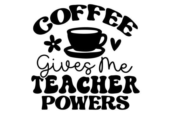Coffee Teacher Powers Graphics for Crafts