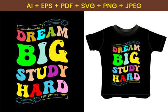 Dream Big, Study Hard Graphics & T-Shirt Designs