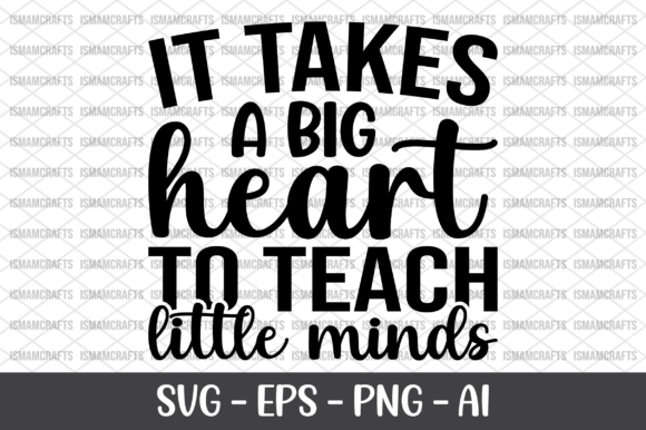 It Takes a Big Heart to Teach SVG Graphics & T-Shirt Designs