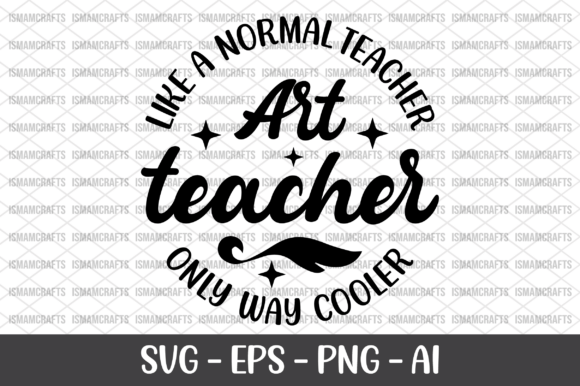 Like a Normal Teacher Art Teacher Graphics for T-Shirt Designs