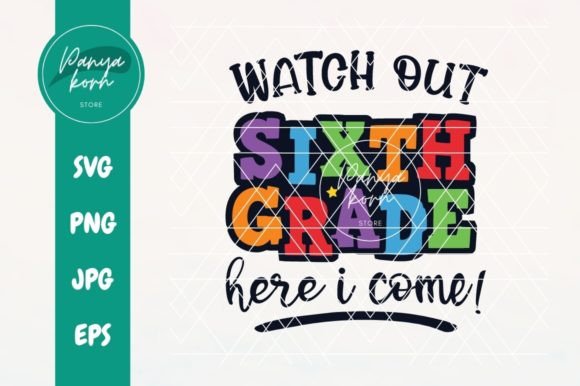 Watch out Sixth Grade Here I Come: Graphics & T-Shirt Designs